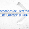 Novedades de Electrnica de Potencia y EMC