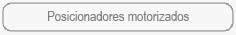 Posicionadores motorizados